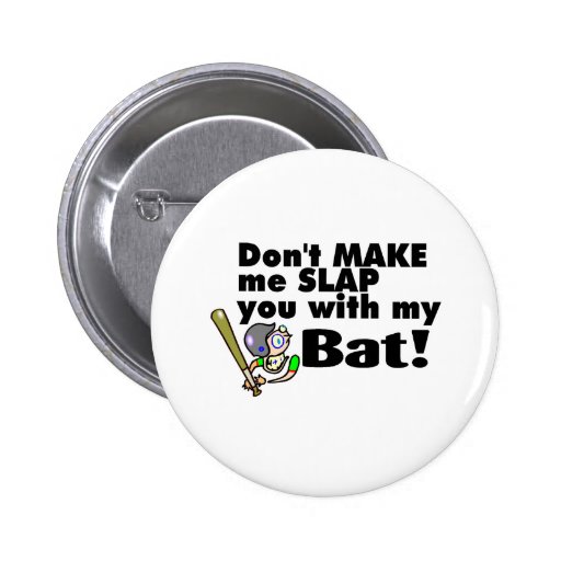 Dont Make Me Slap You With My Bat Buttons