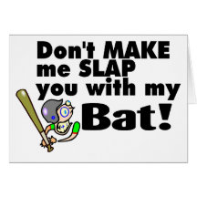 Dont Make Me Slap You With My Bat Greeting Card