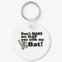 Dont Make Me Slap You With My Bat keychains by TeeZazzle Dont Make Me Slap You With My Bat keychains