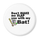 Dont Make Me Slap You With My Bat magnets by TeeZazzle Dont Make Me Slap You With My Bat magnets