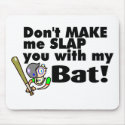Dont Make Me Slap You With My Bat mousepads by TeeZazzle Dont Make Me Slap You With My Bat mousepads