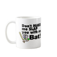 Dont Make Me Slap You With My Bat mug
