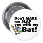Dont Make Me Slap You With My Bat Pinback Buttons