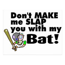 Dont Make Me Slap You With My Bat Post Card