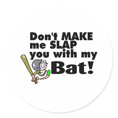 Dont Make Me Slap You With My Bat Round Sticker by CelebrationZazzle