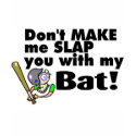 Dont Make Me Slap You With My Bat t-shirts