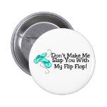 Dont Make Me Slap You With My Flip Flop 1 Pinback Button