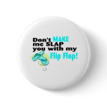 Don't Make Me Slap You With My Flip Flop 2 Pins