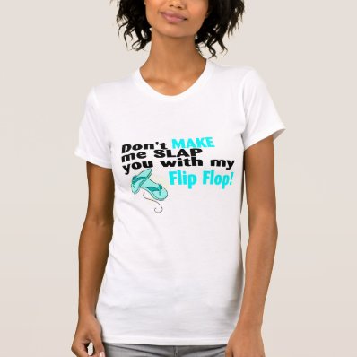 Don't Make Me Slap You With My Flip Flop 2 Shirt