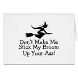Dont Make Me Stick My Broom Up Your Ass Greeting Cards