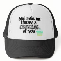 dont make me throw a cupcake at you hat
