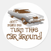 Don't make me turn this car around round sticker