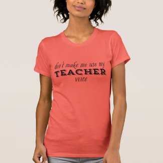 Don't Make Me Use My Teacher Voice Black T Shirt