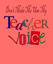 Don't Make Me Use My Teacher Voice Tees