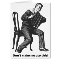 Don't make me use this! (Accordion) Greeting Cards