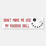 Don't make me usemy Voodoo Doll bumper stickers