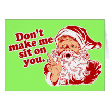 Dont Make Santa Sit On You Greeting Card
