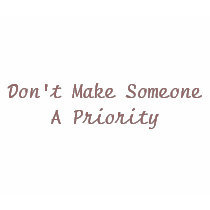 Don't Make Someone A Priority t-shirts