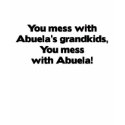 Don't Mess with Abuela's Grandkids t-shirts by MyGrandparentsRock Don't Mess with Abuela's Grandkids t-shirts
