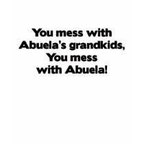 Don't Mess with Abuela's Grandkids t-shirts