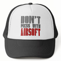 Don't Mess with AIRSOFT! hats by lancer525 Don't Mess with AIRSOFT! hats