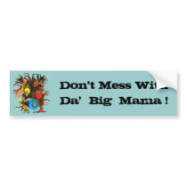 "Don't Mess With Da' Big Mama !" Bumper Sticker bumper stickers by jaartist28 "Don't Mess With Da' Big Mama !" Bumper Sticker bumper stickers