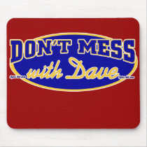 DON'T MESS WITH DAVE mousepads by 2GIOSdotCOM DON'T MESS WITH DAVE mousepads