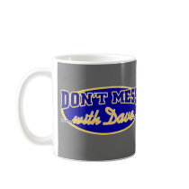 DON'T MESS WITH DAVE mugs by 2GIOSdotCOM DON'T MESS WITH DAVE mugs