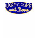 DON'T MESS WITH DAVE t-shirts