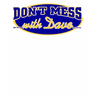 Don't Mess With Dave T Shirts by 2GIOSdotCOM