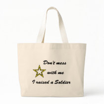 Don't mess with me I raised a Soldier Bags
