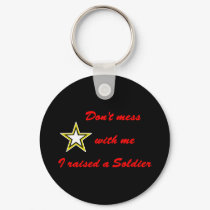 Don't mess with me I raised a Soldier keychains