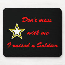 Don't mess with me I raised a Soldier mousepads by militaryarmy Don't mess with me I raised a Soldier mousepads