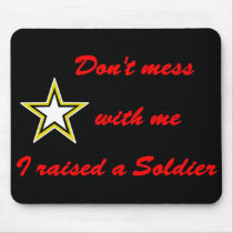 Don't mess with me I raised a Soldier mousepads by militaryarmy Don't mess with me I raised a Soldier mousepads