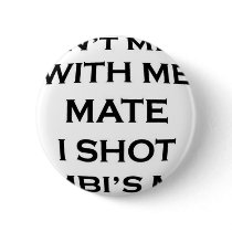 dont mess with me mate i shot bambi's mum buttons by geoisjustabitcrazy dont mess with me mate i shot bambi's mum buttons