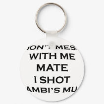 dont mess with me mate i shot bambi's mum keychains by geoisjustabitcrazy dont mess with me mate i shot bambi's mum keychains