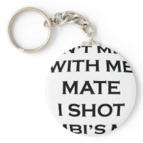 dont mess with me mate i shot bambi's mum key chain
