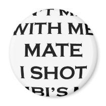 dont mess with me mate i shot bambi's mum magnets