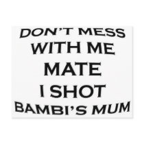 dont mess with me mate i shot bambi's mum postcards by geoisjustabitcrazy dont mess with me mate i shot bambi's mum postcards
