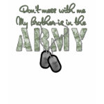 Don't Mess With Me My Brother is in the Army Tee Shirts