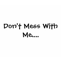 Don't Mess With Me.... t-shirts