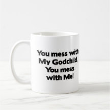 Don't Mess with My Godchild Coffee Mugs