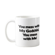 Don't Mess with My Godchild Coffee Mugs