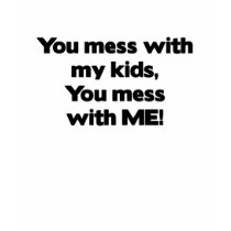 Don't Mess with My Kids t-shirts