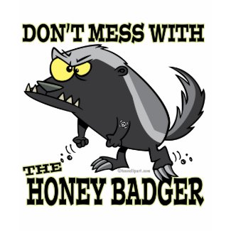 Don't Mess With The Honey Badger Shirt