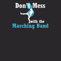 Band Nerd - Don't Mess With The Marching Band