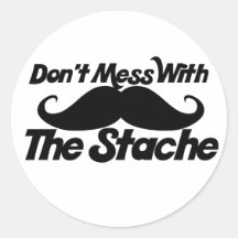Don't Mess with the Stache Round Stickers