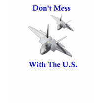 Don't Mess With The U.S. t-shirts by FunnyFloridian Don't Mess With The U.S. t-shirts
