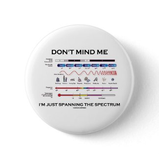 Don't Mind Me I'm Spanning The Spectrum button