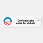 Don't mistake noise for debate bumper sticker